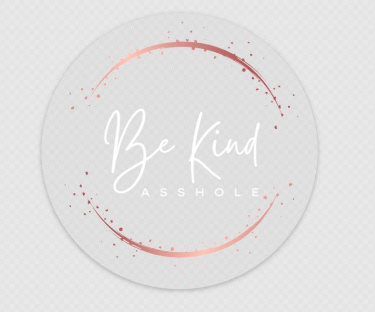 Be Kind Asshole- 4x4 Clear sticker